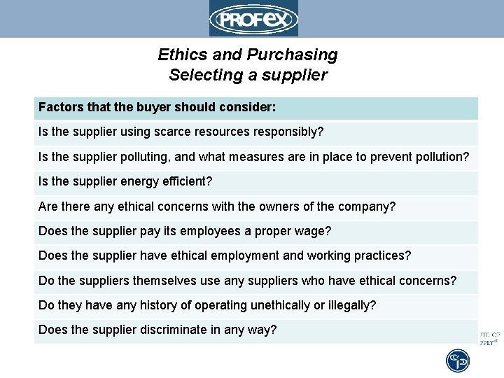 Ethics and Purchasing Selecting a supplier Factors that the buyer should consider: Is the