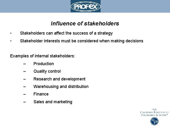 Influence of stakeholders • Stakeholders can affect the success of a strategy • Stakeholder
