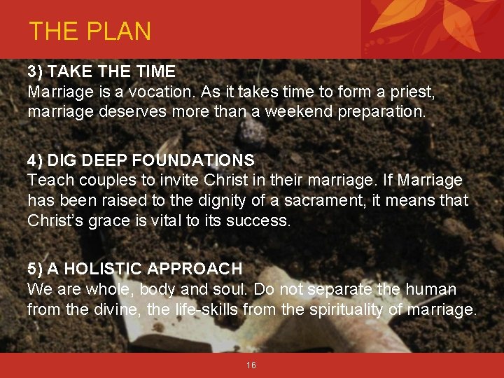 THE PLAN 3) TAKE THE TIME Marriage is a vocation. As it takes time