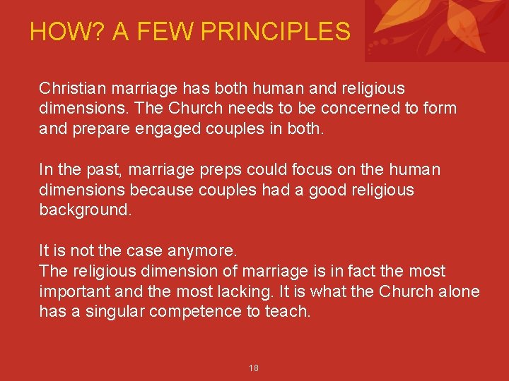 HOW? A FEW PRINCIPLES Christian marriage has both human and religious dimensions. The Church