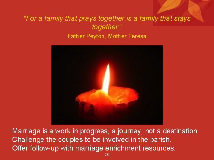 “For a family that prays together is a family that stays together. ” Father