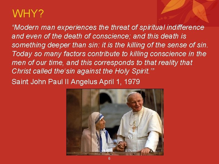 WHY? “Modern man experiences the threat of spiritual indifference and even of the death