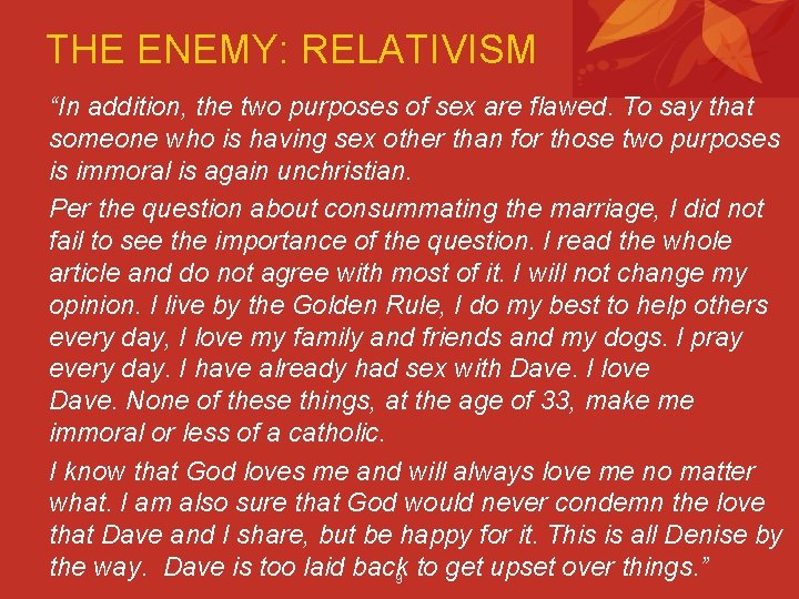 THE ENEMY: RELATIVISM “In addition, the two purposes of sex are flawed. To say