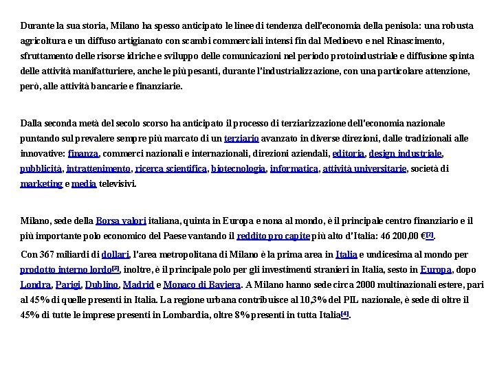 Durante la sua storia, Milano ha spesso anticipato le linee di tendenza dell'economia della