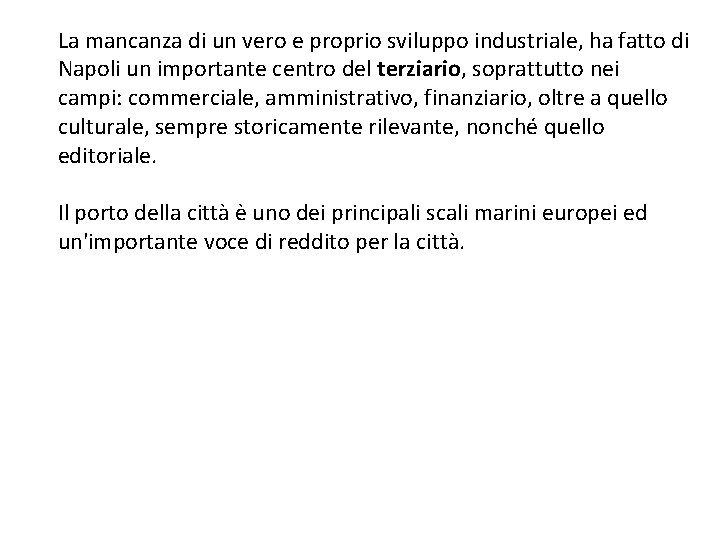 La mancanza di un vero e proprio sviluppo industriale, ha fatto di Napoli un