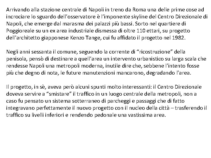 Arrivando alla stazione centrale di Napoli in treno da Roma una delle prime cose