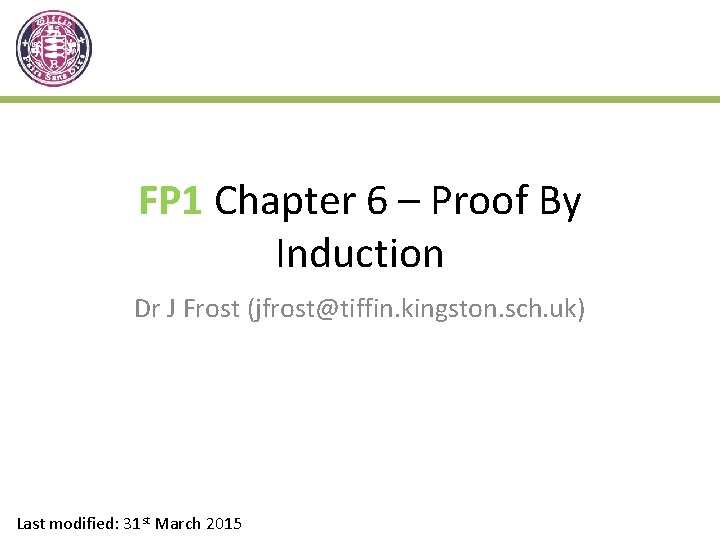 FP 1 Chapter 6 – Proof By Induction Dr J Frost (jfrost@tiffin. kingston. sch.