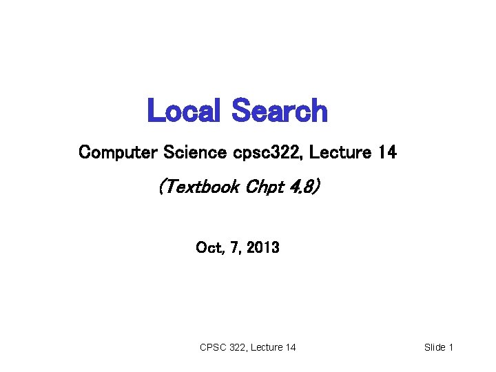 Local Search Computer Science cpsc 322, Lecture 14 (Textbook Chpt 4. 8) Oct, 7,