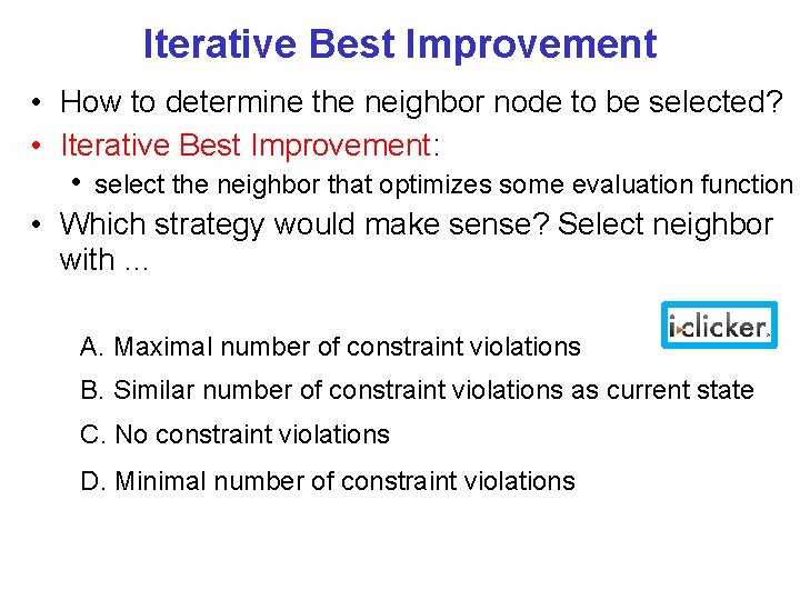 Iterative Best Improvement • How to determine the neighbor node to be selected? •