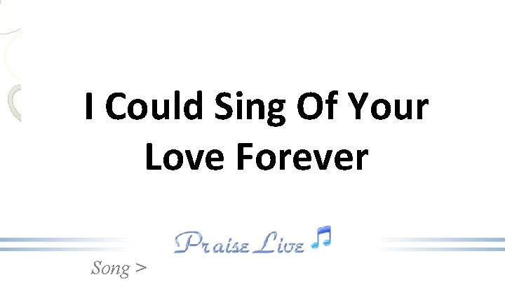 I Could Sing Of Your Love Forever Song > 