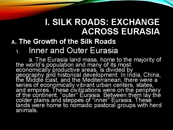I. SILK ROADS: EXCHANGE ACROSS EURASIA A. The Growth of the Silk Roads 1.