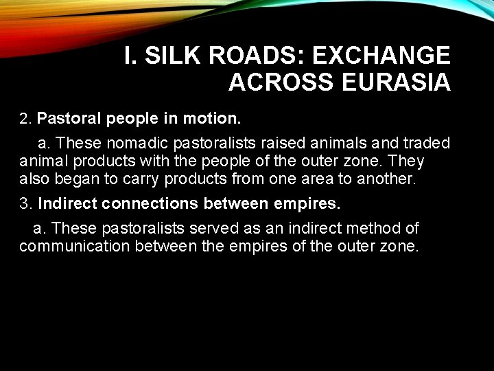 I. SILK ROADS: EXCHANGE ACROSS EURASIA 2. Pastoral people in motion. a. These nomadic