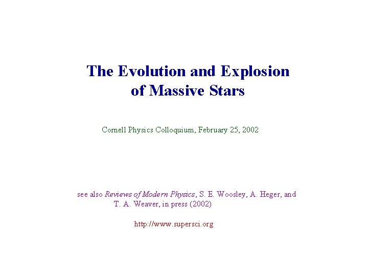 The Evolution and Explosion of Massive Stars Cornell Physics Colloquium, February 25, 2002 see