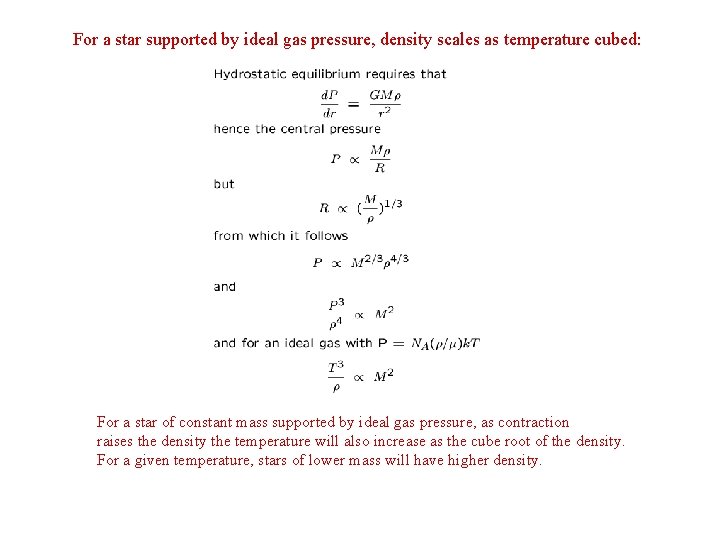 For a star supported by ideal gas pressure, density scales as temperature cubed: For