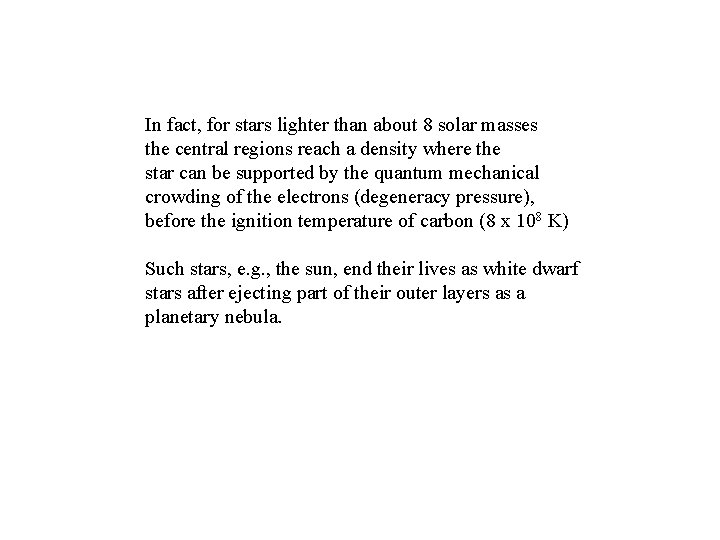 In fact, for stars lighter than about 8 solar masses the central regions reach