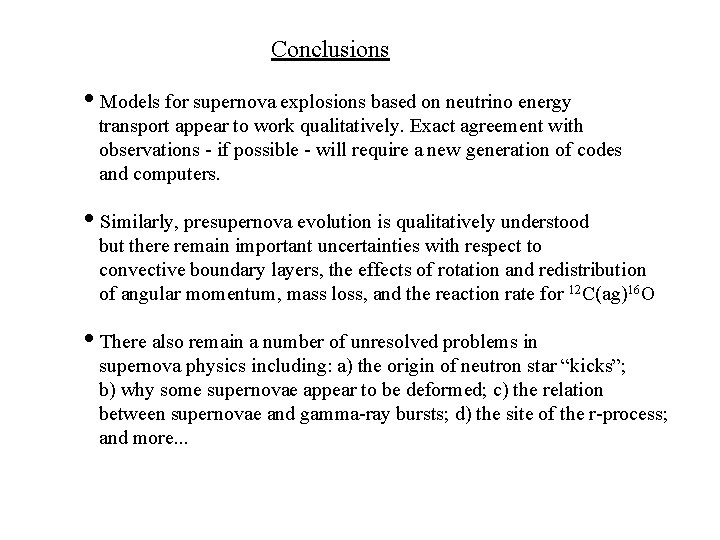 Conclusions • Models for supernova explosions based on neutrino energy transport appear to work