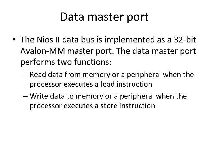 Data master port • The Nios II data bus is implemented as a 32
