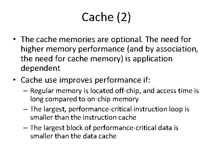 Cache (2) • The cache memories are optional. The need for higher memory performance