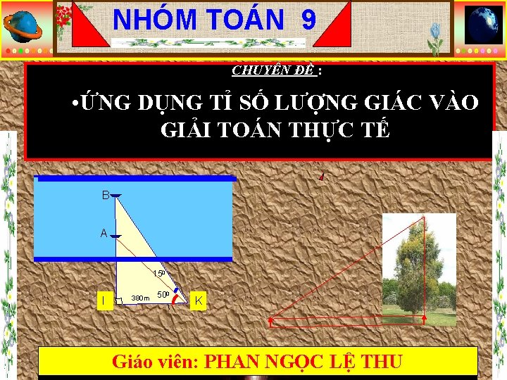 NHÓM TOÁN 9 CHUYÊN ĐỀ : • ỨNG DỤNG TỈ SỐ LƯỢNG GIÁC VÀO