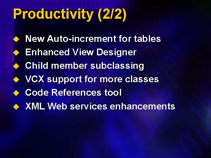 Productivity (2/2) u u u New Auto-increment for tables Enhanced View Designer Child member