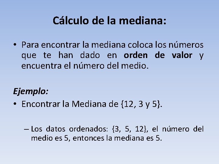 Cálculo de la mediana: • Para encontrar la mediana coloca los números que te