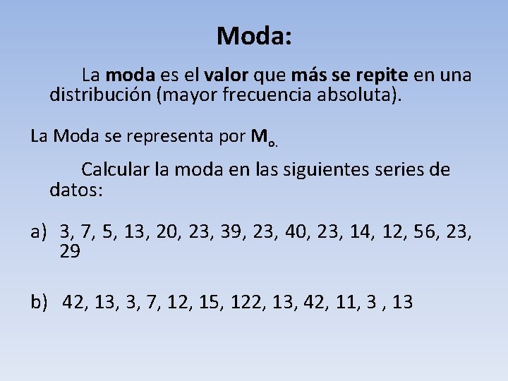 Moda: La moda es el valor que más se repite en una distribución (mayor