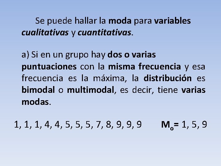 Se puede hallar la moda para variables cualitativas y cuantitativas. a) Si en un