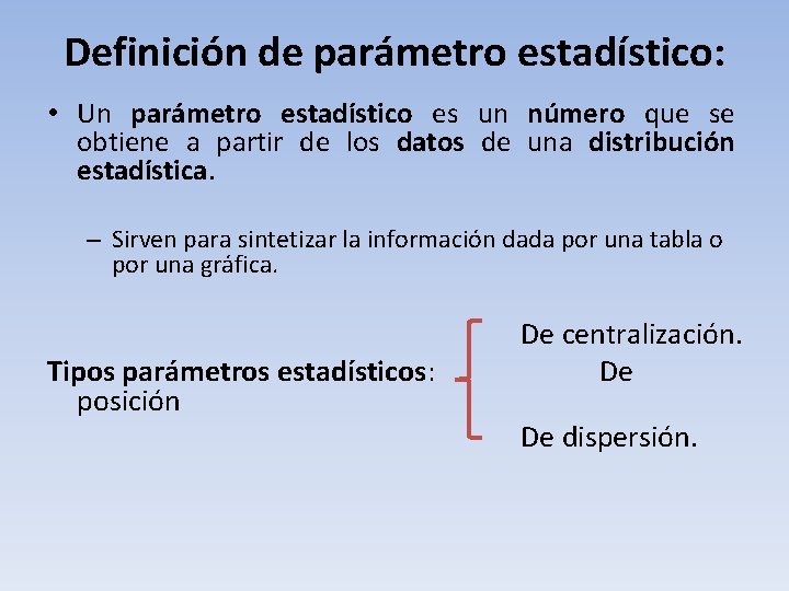 Definición de parámetro estadístico: • Un parámetro estadístico es un número que se obtiene