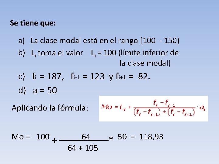 Se tiene que: a) La clase modal está en el rango [100 - 150)