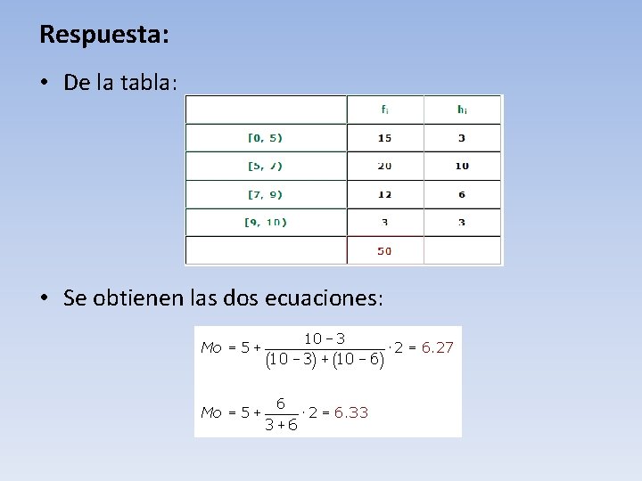 Respuesta: • De la tabla: • Se obtienen las dos ecuaciones: 