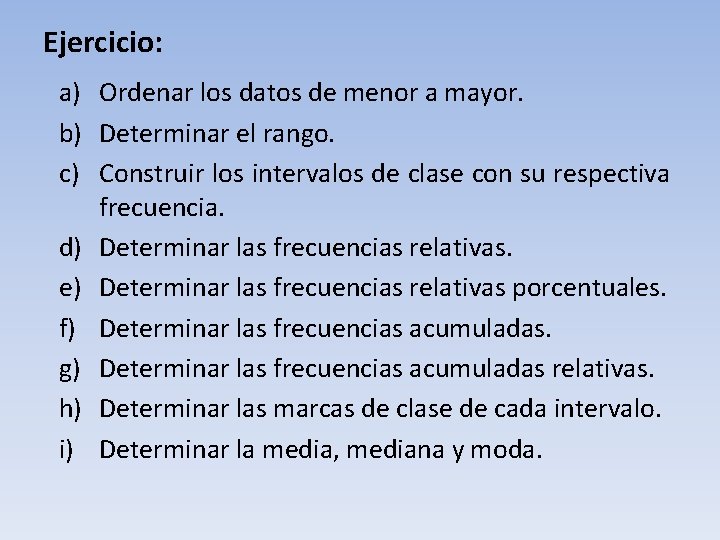 Ejercicio: a) Ordenar los datos de menor a mayor. b) Determinar el rango. c)