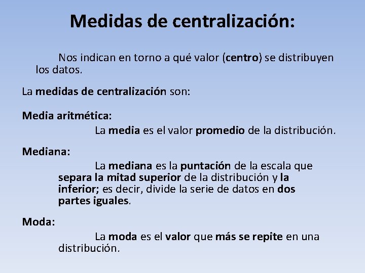 Medidas de centralización: Nos indican en torno a qué valor (centro) se distribuyen los