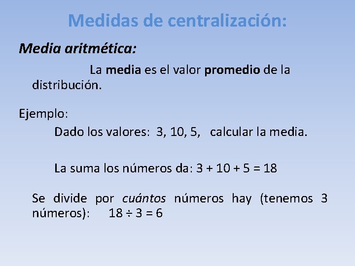 Medidas de centralización: Media aritmética: La media es el valor promedio de la distribución.