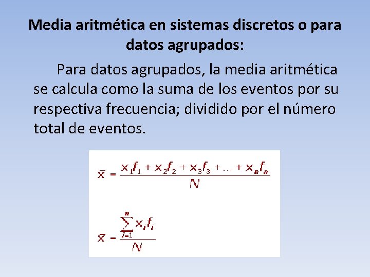 Media aritmética en sistemas discretos o para datos agrupados: Para datos agrupados, la media