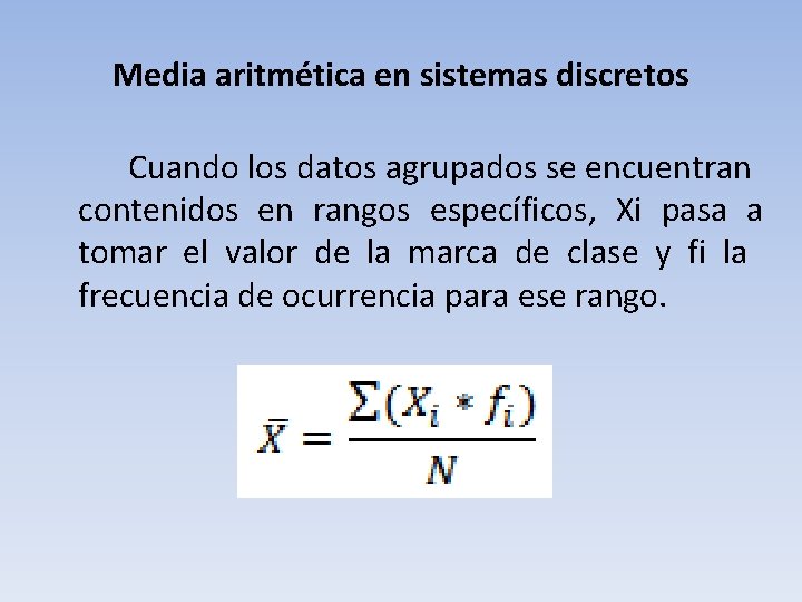 Media aritmética en sistemas discretos Cuando los datos agrupados se encuentran contenidos en rangos