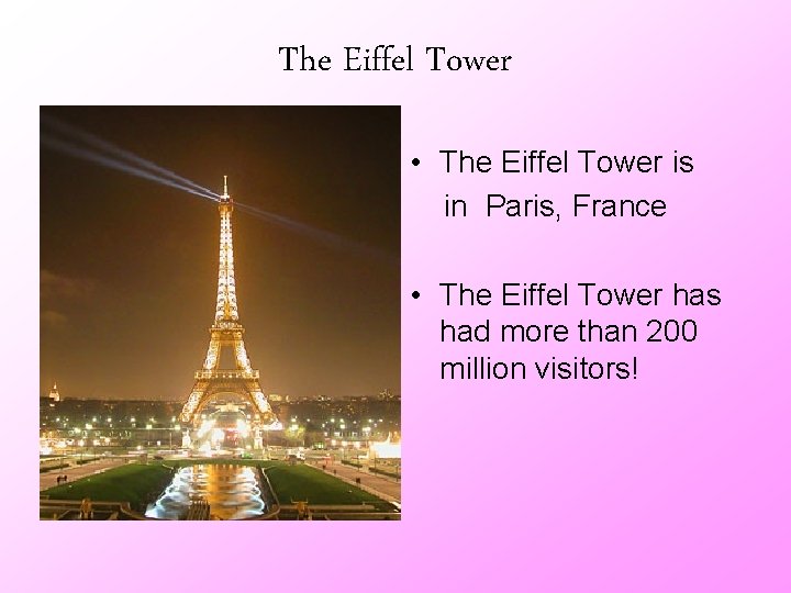 The Eiffel Tower • The Eiffel Tower is in Paris, France • The Eiffel