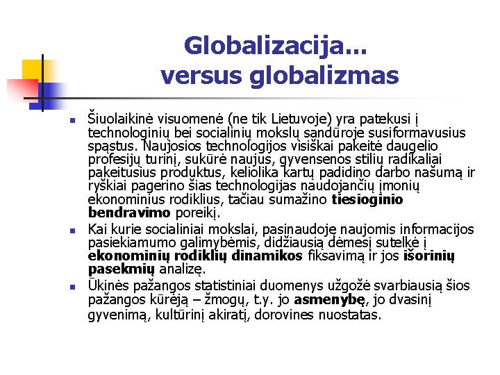 Globalizacija. . . versus globalizmas n n n Šiuolaikinė visuomenė (ne tik Lietuvoje) yra