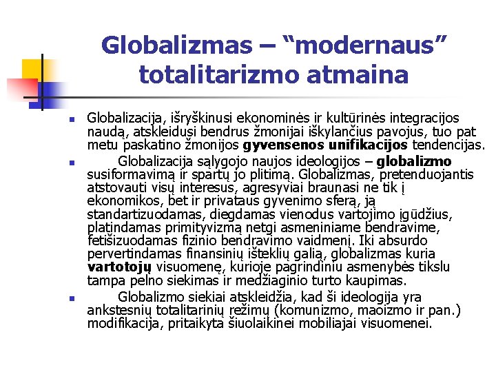 Globalizmas – “modernaus” totalitarizmo atmaina n n n Globalizacija, išryškinusi ekonominės ir kultūrinės integracijos
