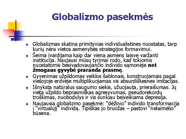 Globalizmo pasekmės n n n Globalizmas skatina primityvias individualistines nuostatas, tarp kurių nėra vietos