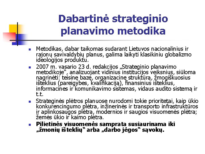 Dabartinė strateginio planavimo metodika n n Metodikas, dabar taikomas sudarant Lietuvos nacionalinius ir rajonų