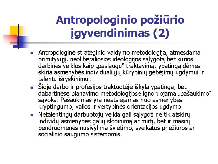 Antropologinio požiūrio įgyvendinimas (2) n n n Antropologinė strateginio valdymo metodologija, atmesdama primityvųjį, neoliberaliosios
