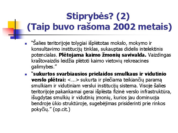 Stiprybės? (2) (Taip buvo rašoma 2002 metais) n n “Šalies teritorijoje tolygiai išplėtotas mokslo,