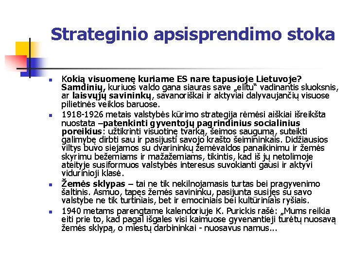 Strateginio apsisprendimo stoka n n Kokią visuomenę kuriame ES nare tapusioje Lietuvoje? Samdinių, kuriuos