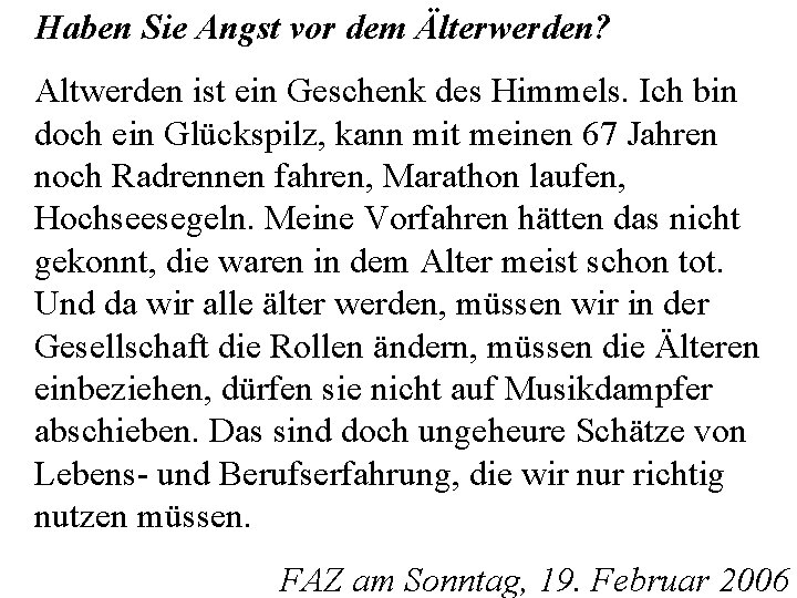Haben Sie Angst vor dem Älterwerden? Altwerden ist ein Geschenk des Himmels. Ich bin Haben Sie Angst vor dem Älterwerden? Altwerden ist ein Geschenk des Himmels. Ich bin