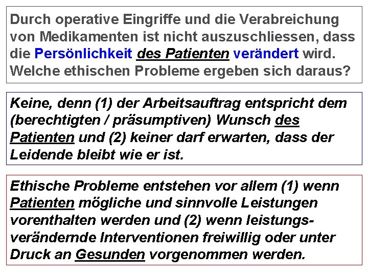 Durch operative Eingriffe und die Verabreichung von Medikamenten ist nicht auszuschliessen, dass die Persönlichkeit