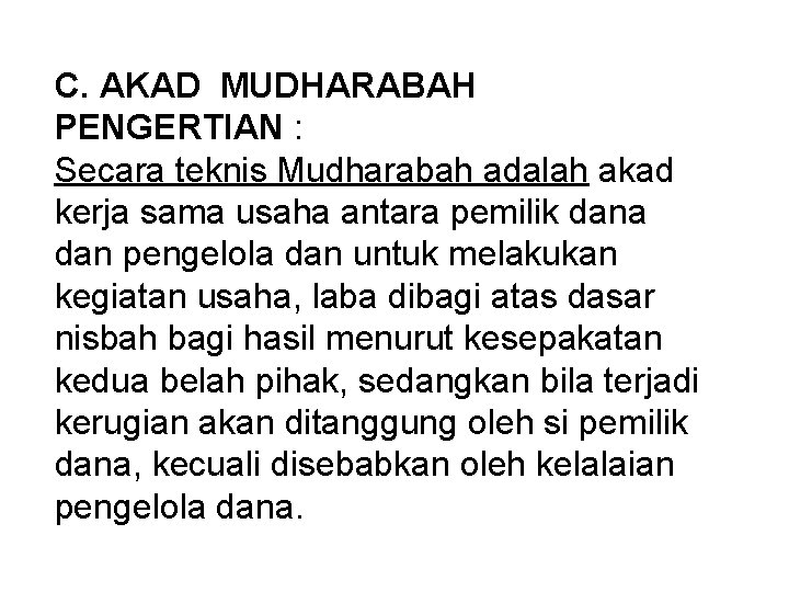 C. AKAD MUDHARABAH PENGERTIAN : Secara teknis Mudharabah adalah akad kerja sama usaha antara