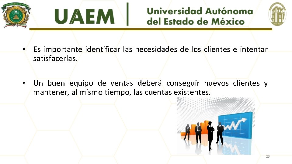  • Es importante identificar las necesidades de los clientes e intentar satisfacerlas. •