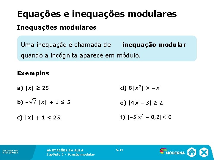 Equações e inequações modulares Inequações modulares Uma inequação é chamada de inequação modular quando