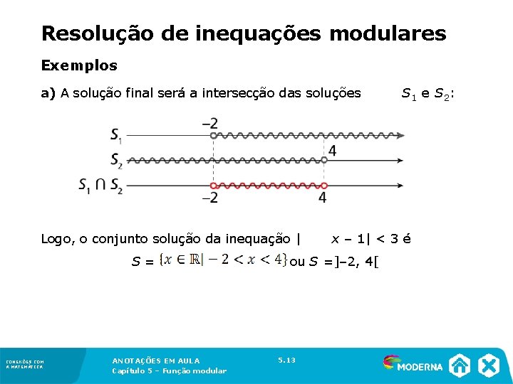 Resolução de inequações modulares Exemplos a) A solução final será a intersecção das soluções