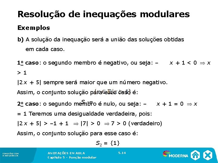 Resolução de inequações modulares Exemplos b) A solução da inequação será a união das